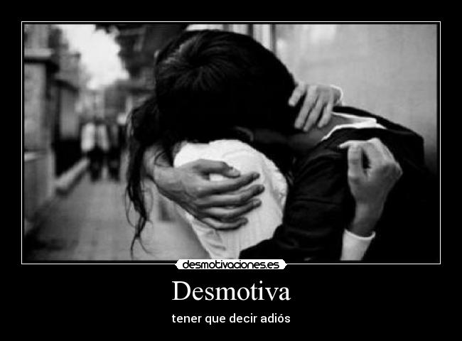 Desmotiva - tener que decir adiós
