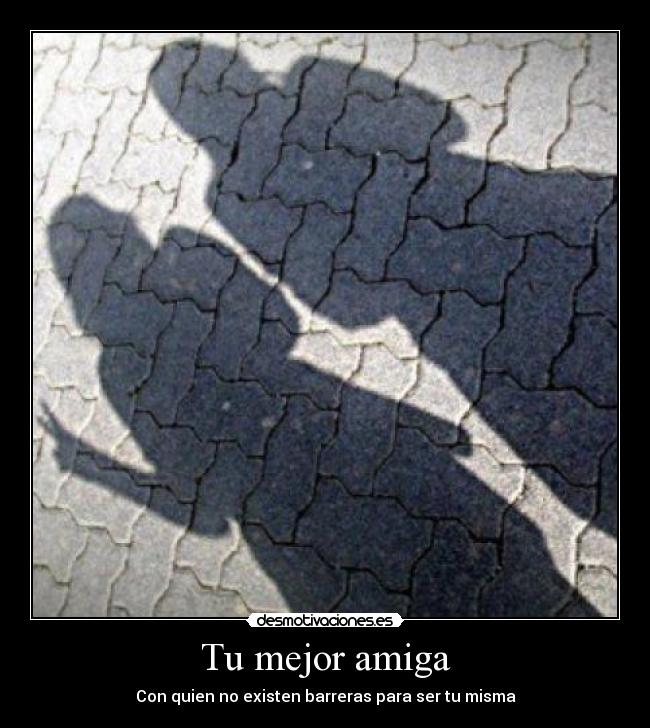 Tu mejor amiga - Con quien no existen barreras para ser tu misma