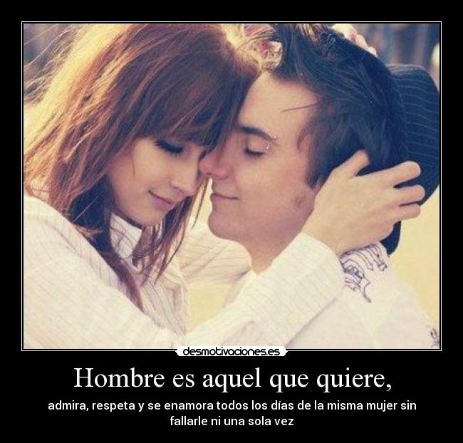 carteles hombre aquel que quiere admira respeta enamora todos los dias misma mujer desmotivaciones