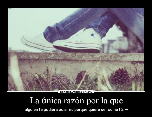 La única razón por la que -