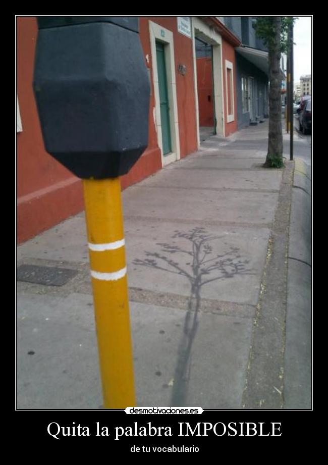 Quita la palabra IMPOSIBLE - de tu vocabulario