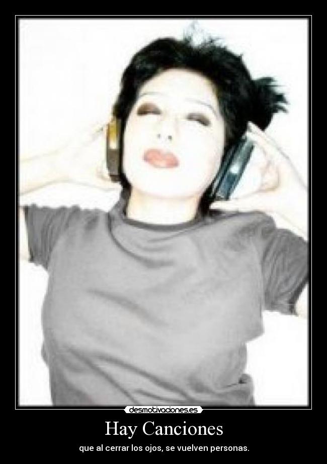Hay Canciones - que al cerrar los ojos, se vuelven personas.