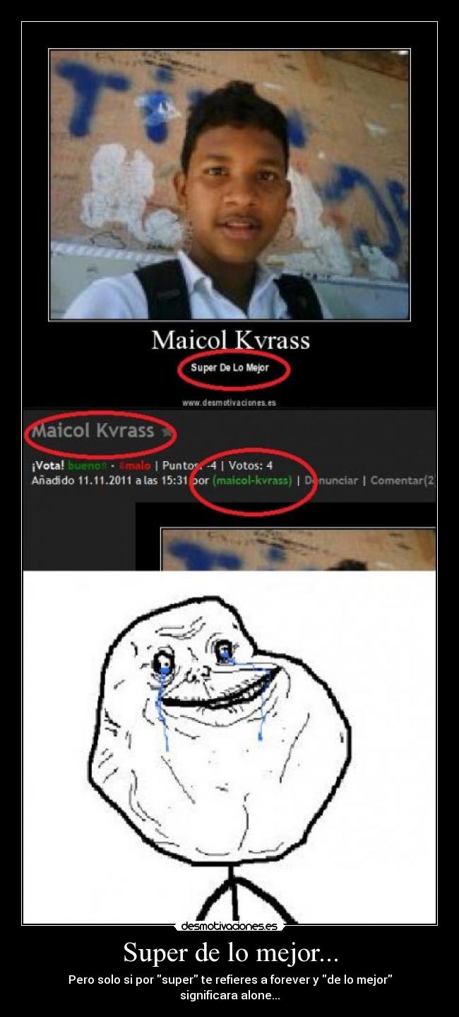 Super de lo mejor... - Pero solo si por super te refieres a forever y de lo mejor significara alone...