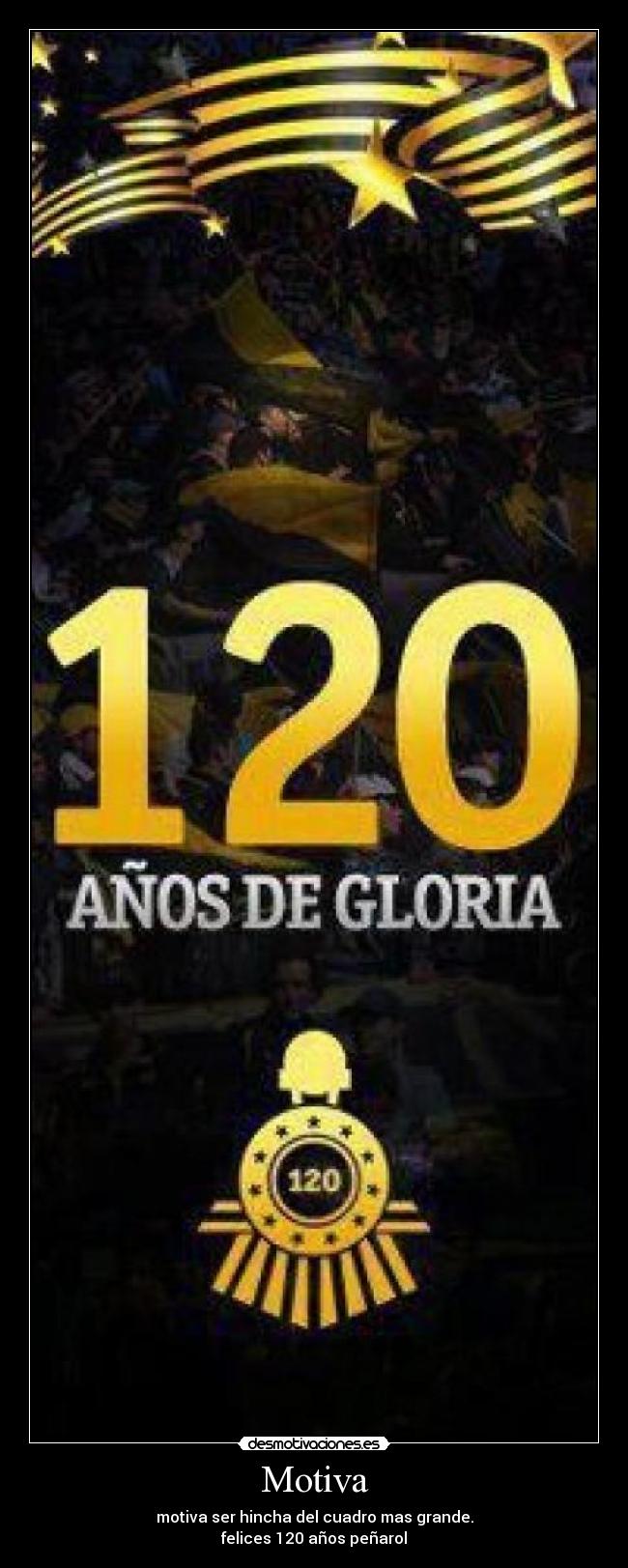 Motiva - motiva ser hincha del cuadro mas grande.
felices 120 años peñarol