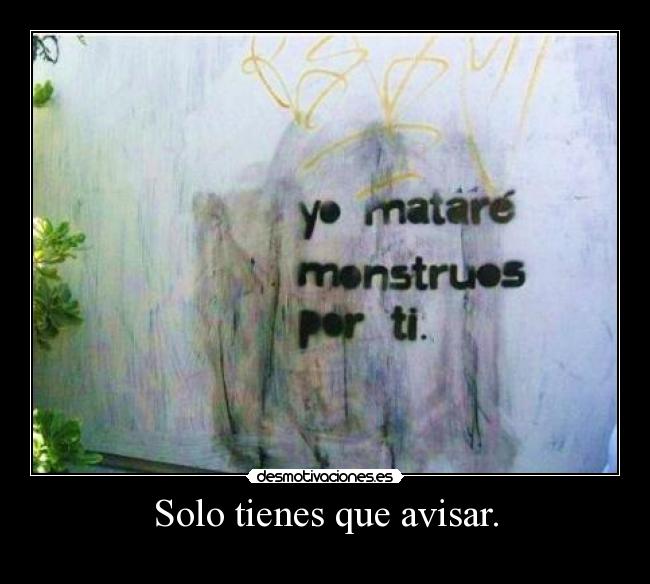 Solo tienes que avisar. -