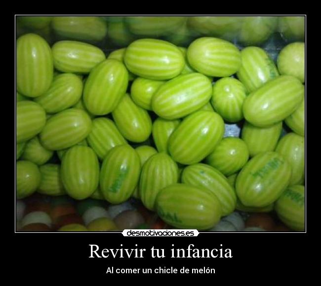 Revivir tu infancia - Al comer un chicle de melón