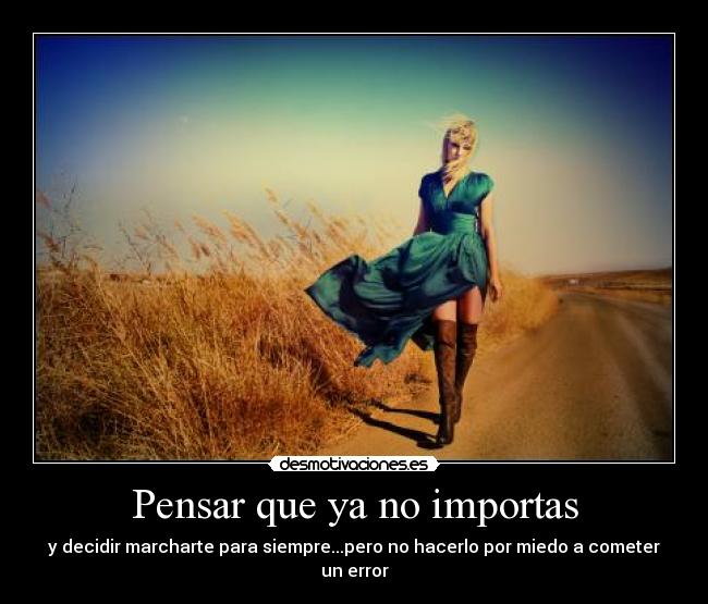 Pensar que ya no importas -