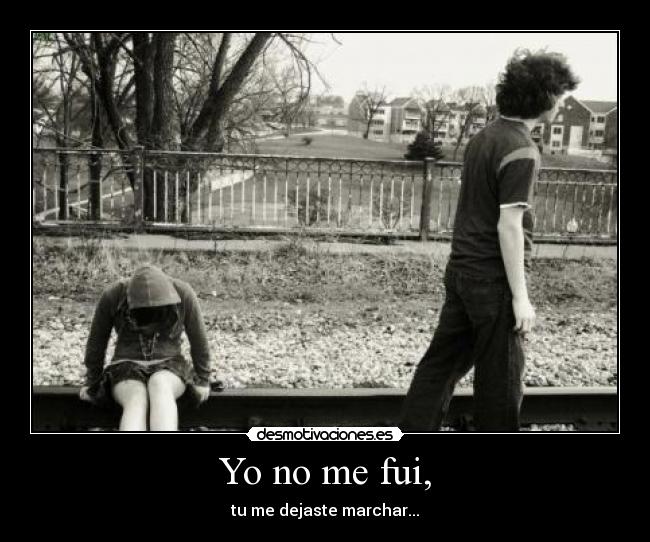 Yo no me fui, -