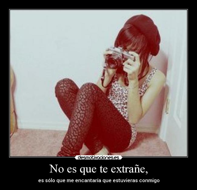 No es que te extrañe, - 