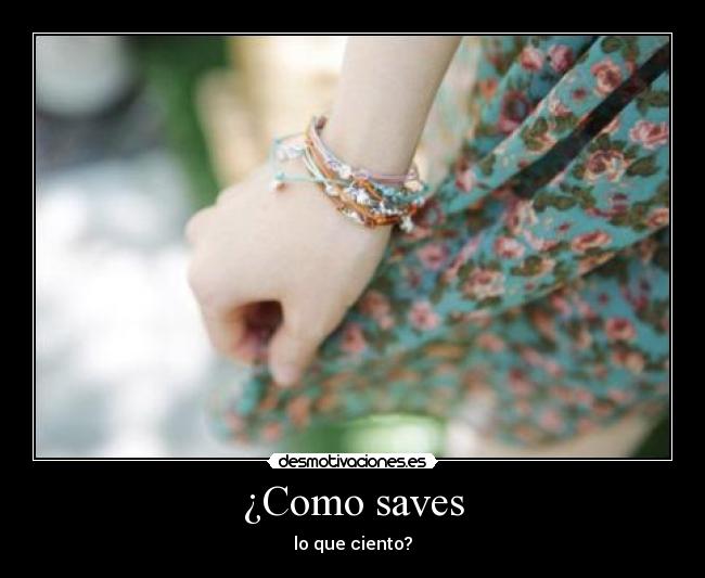 ¿Como saves - lo que ciento?