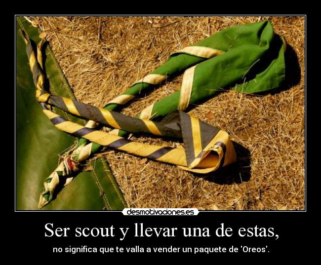 Ser scout y llevar una de estas, - no significa que te valla a vender un paquete de Oreos.