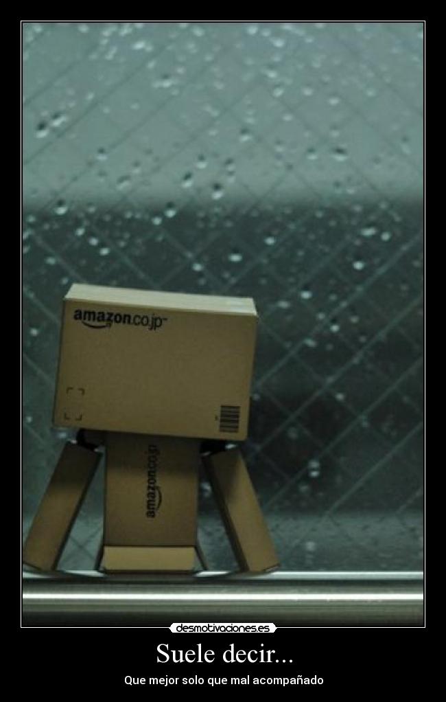 Suele decir... - Que mejor solo que mal acompañado