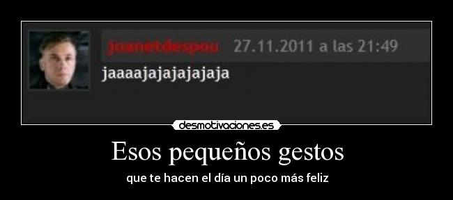 Esos pequeños gestos - que te hacen el día un poco más feliz
