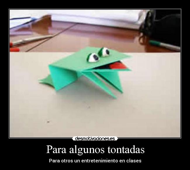 Para algunos tontadas -