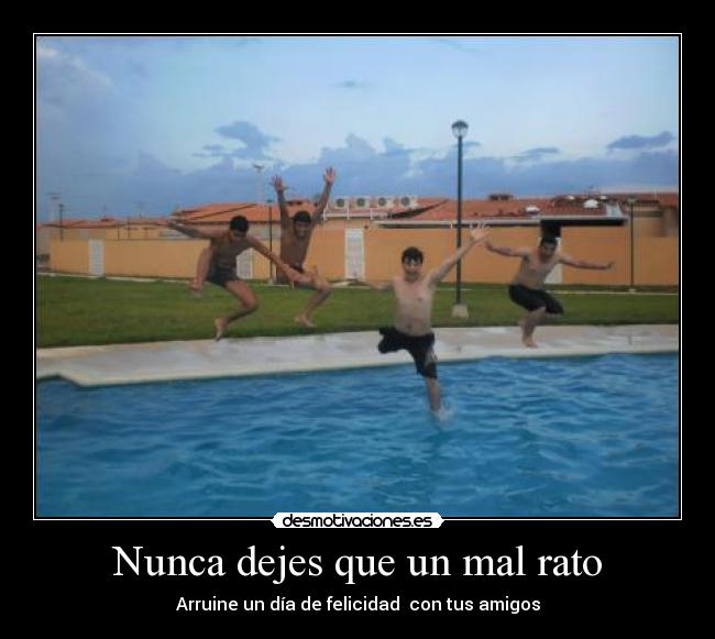 Nunca dejes que un mal rato - 