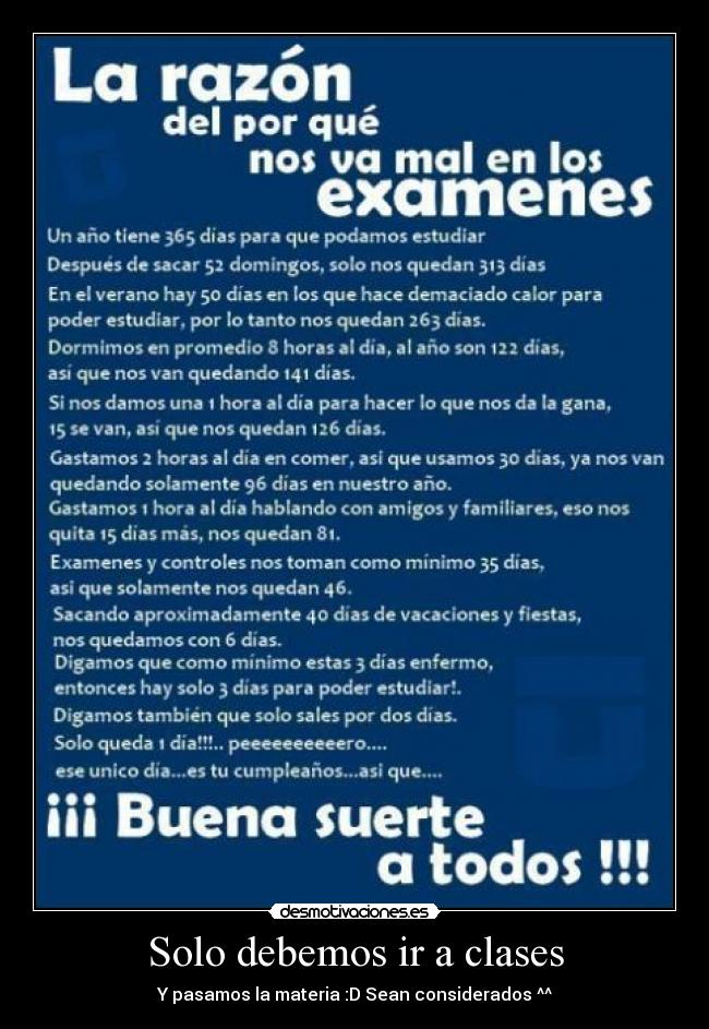 Solo debemos ir a clases - Y pasamos la materia :D Sean considerados ^^