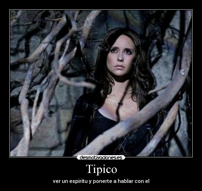 Tipico - ver un espiritu y ponerte a hablar con el