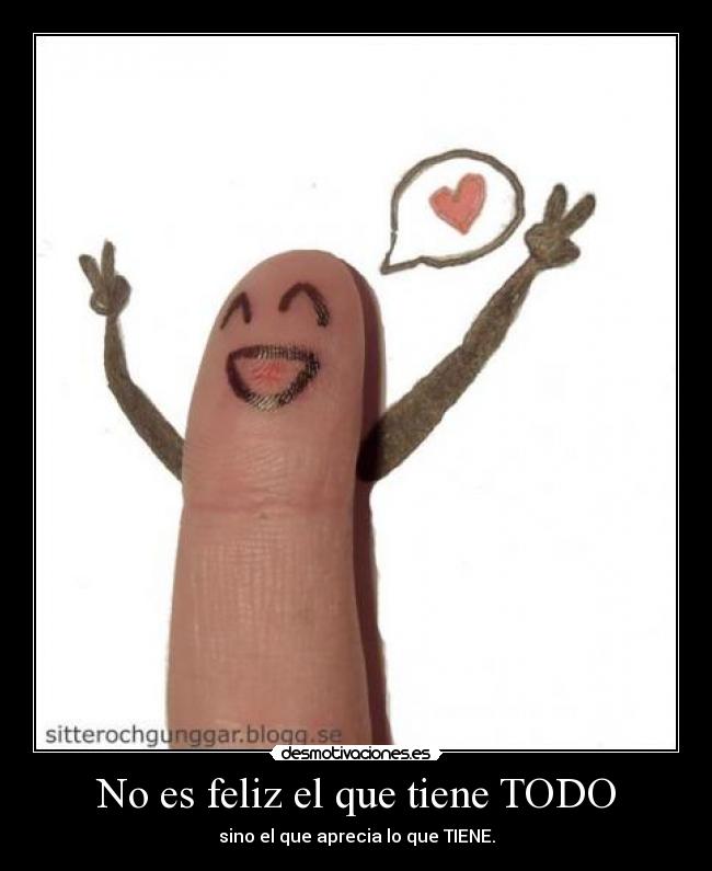 No es feliz el que tiene TODO - 