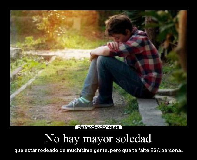 No hay mayor soledad -