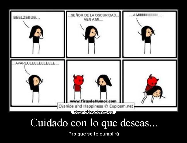 Cuidado con lo que deseas... - Pro que se te cumplirá