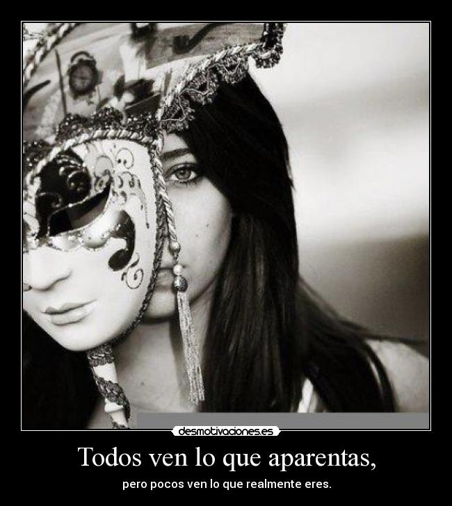 Todos ven lo que aparentas, - 