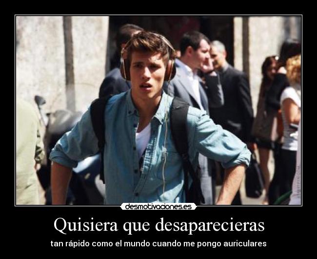 Quisiera que desaparecieras -