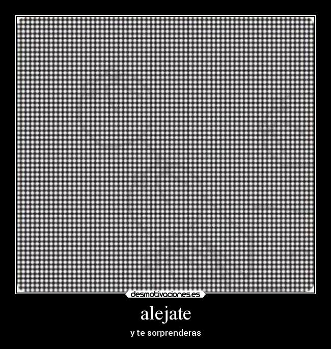 alejate - y te sorprenderas