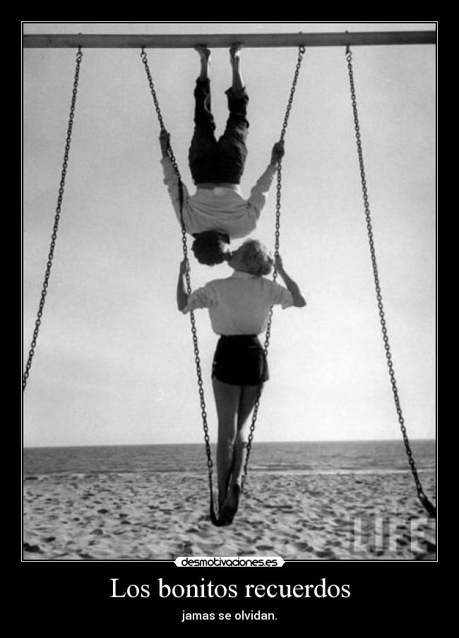 Los bonitos recuerdos - jamas se olvidan.