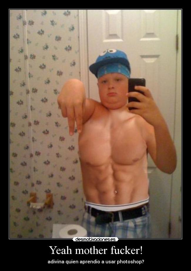 Yeah mother fucker! -