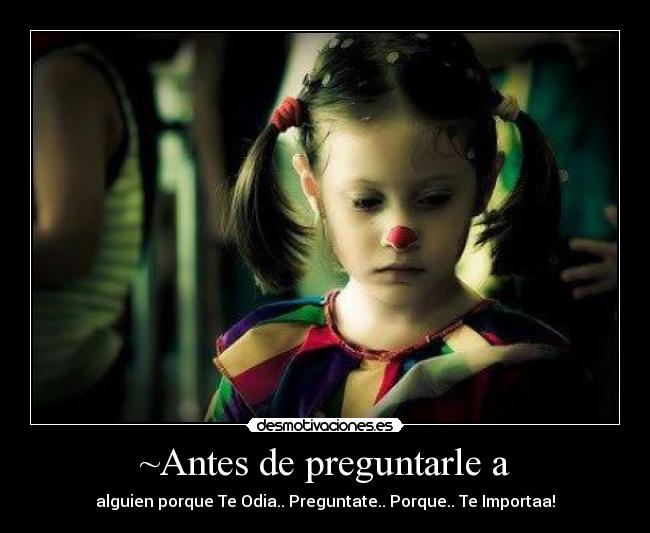 ~Antes de preguntarle a -