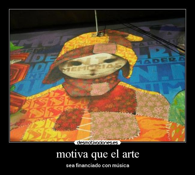 motiva que el arte - sea financiado con música