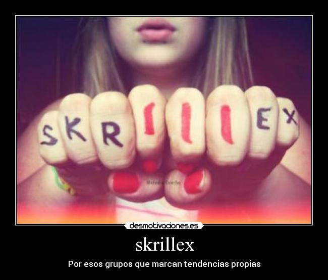 skrillex - Por esos grupos que marcan tendencias propias