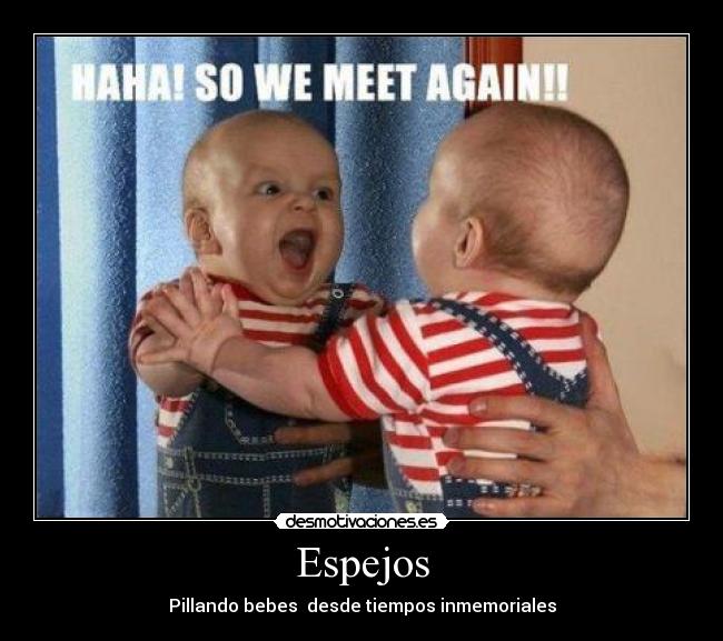 Espejos - Pillando bebes desde tiempos inmemoriales