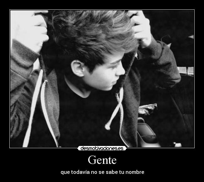 Gente - que todavía no se sabe tu nombre