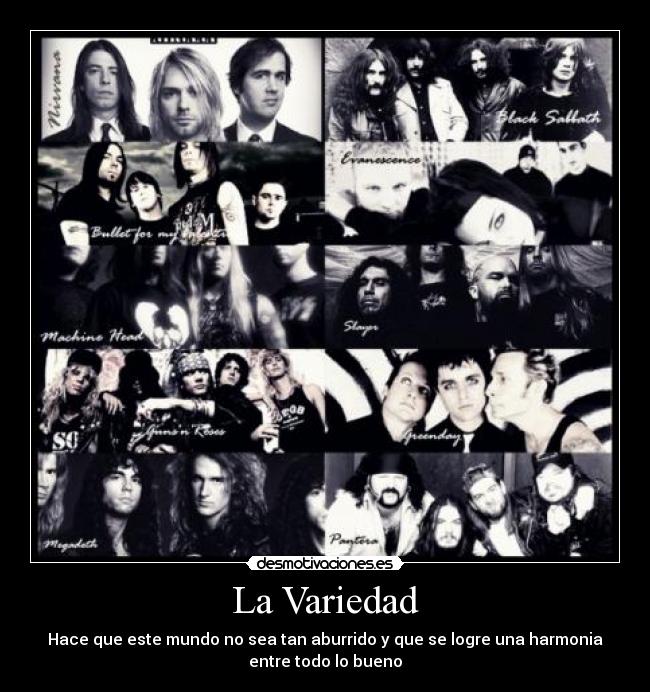 La Variedad - Hace que este mundo no sea tan aburrido y que se logre una harmonia
entre todo lo bueno