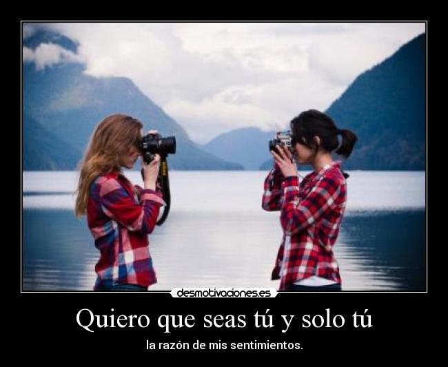 Quiero que seas tú y solo tú - 