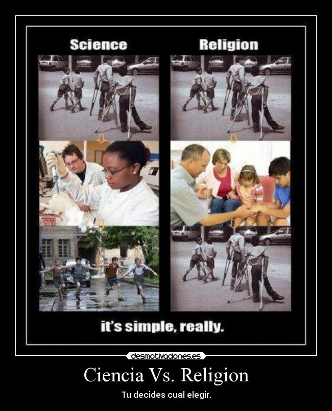 Ciencia Vs. Religion - Tu decides cual elegir.