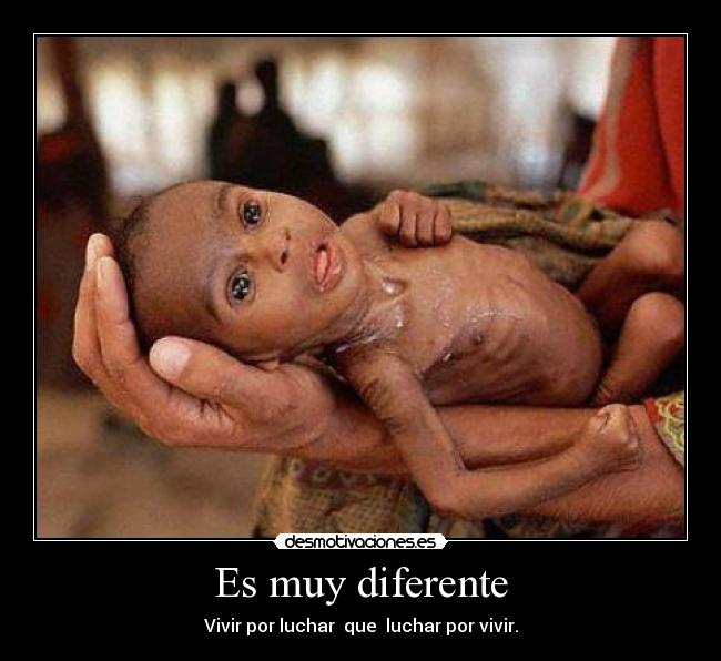 Es muy diferente - Vivir por luchar  que  luchar por vivir.