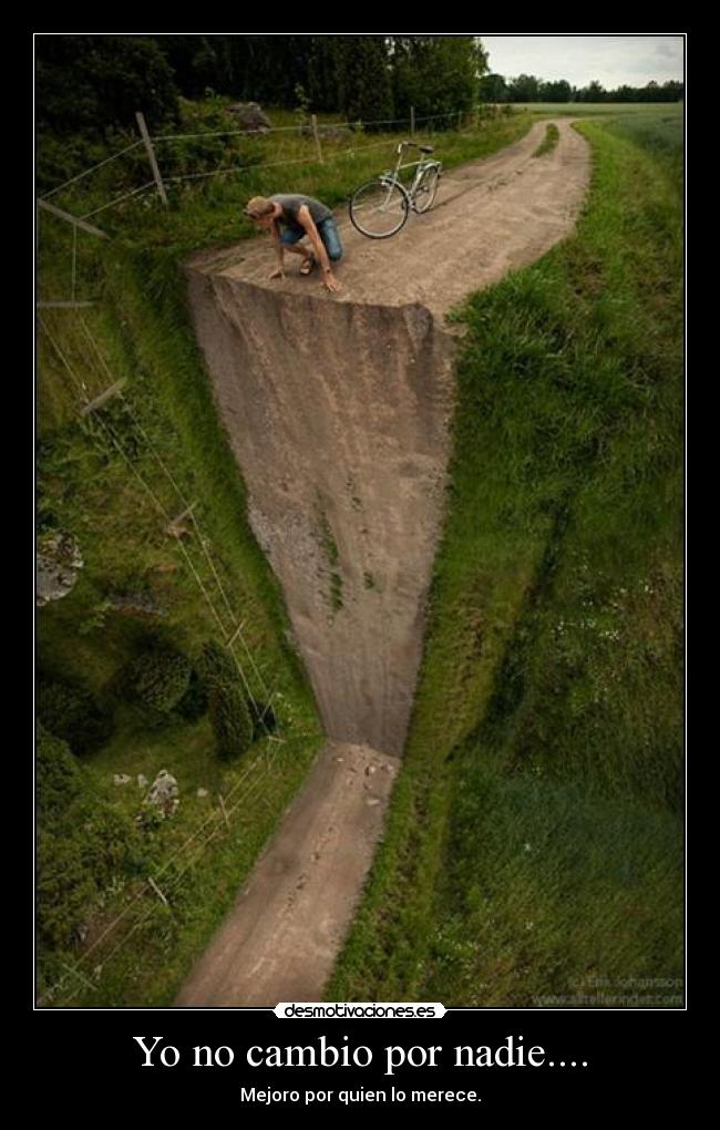 Yo no cambio por nadie.... -