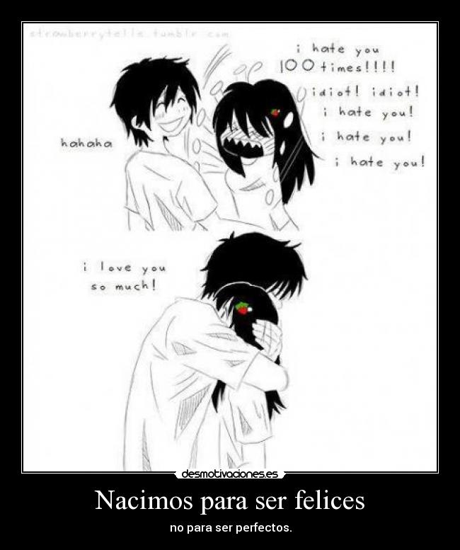 Nacimos para ser felices - no para ser perfectos.