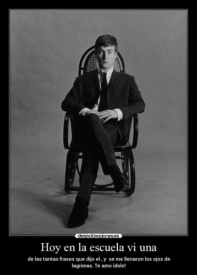 Hoy en la escuela vi una - de las tantas frases que dijo el , y se me llenaron los ojos de lagrimas. Te amo idolo!