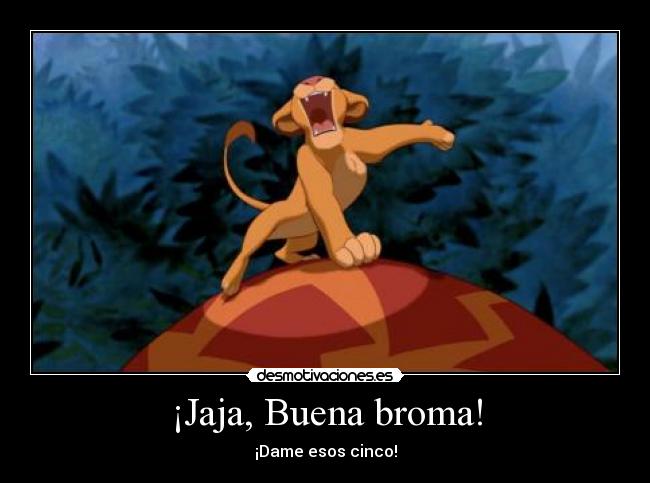 ¡Jaja, Buena broma! - ¡Dame esos cinco!