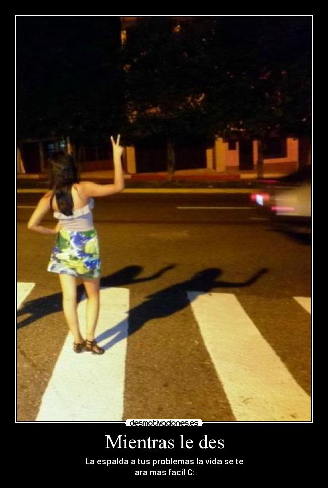 Mientras le des -