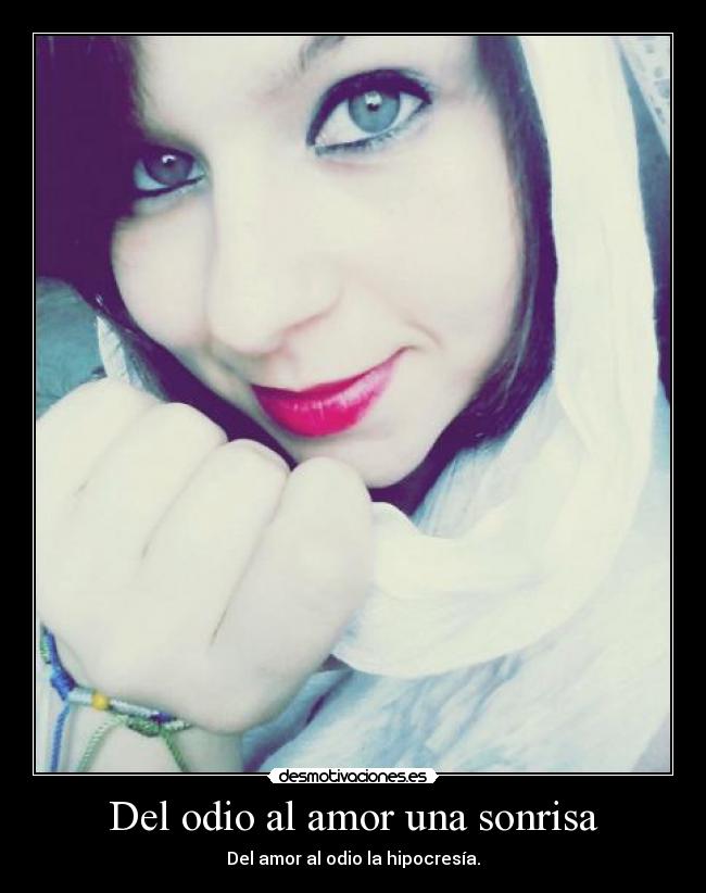 carteles odio amor sonrisa odiar persona que hizo dano sin tener que tener presente hipocresia despues termina desmotivaciones