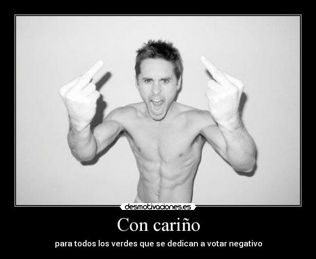 carteles fuck you carino verdes voto negativo jared leto desmotivaciones