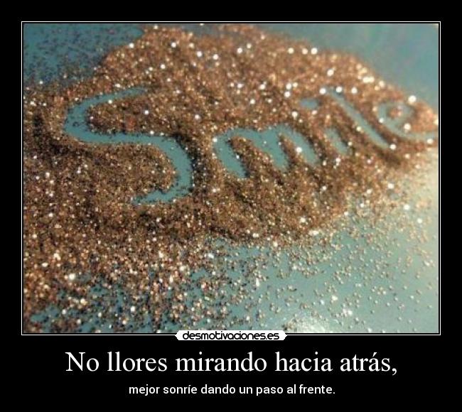 No llores mirando hacia atrás, - 