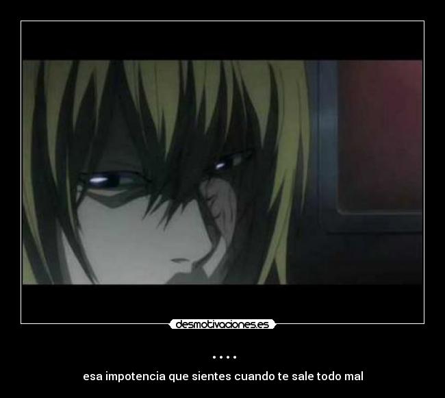 .... - esa impotencia que sientes cuando te sale todo mal