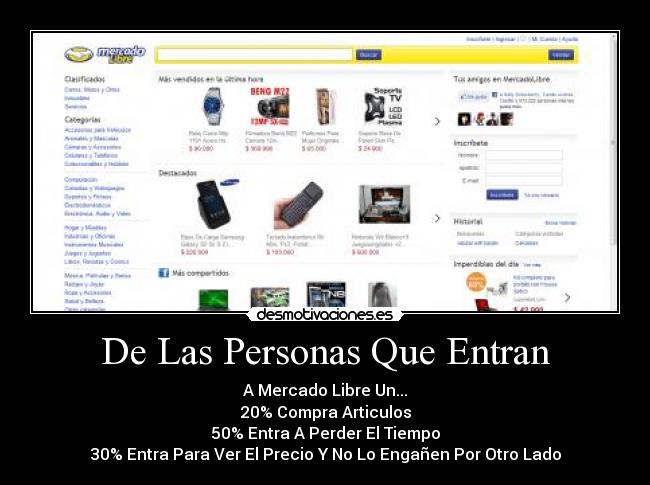 De Las Personas Que Entran - A Mercado Libre Un...
20% Compra Articulos
50% Entra A Perder El Tiempo
30% Entra Para Ver El Precio Y No Lo Engañen Por Otro Lado