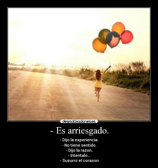 - Es arriesgado. -