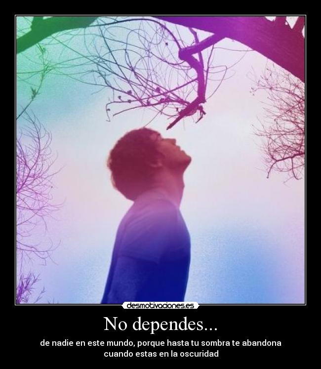 No dependes... -